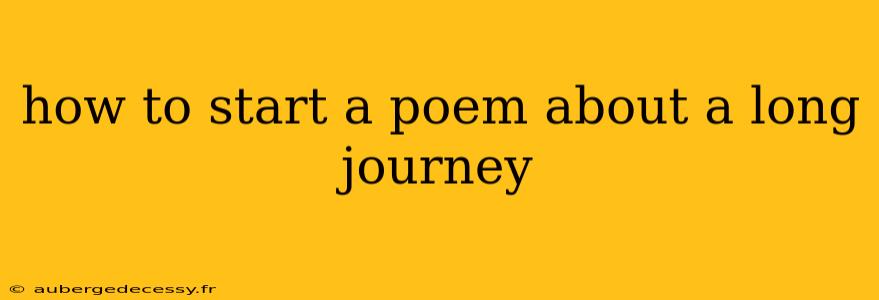 how to start a poem about a long journey