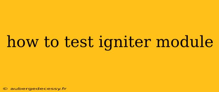 how to test igniter module