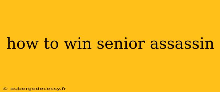 how to win senior assassin