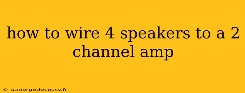 how to wire 4 speakers to a 2 channel amp