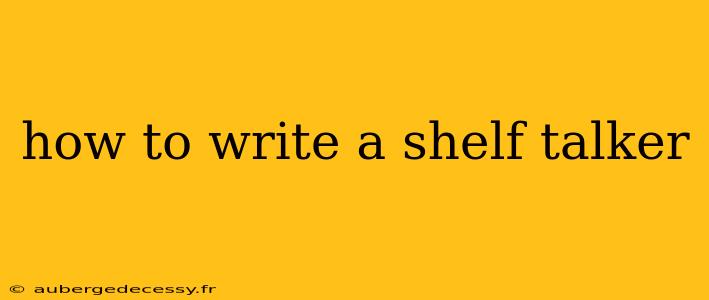 how to write a shelf talker