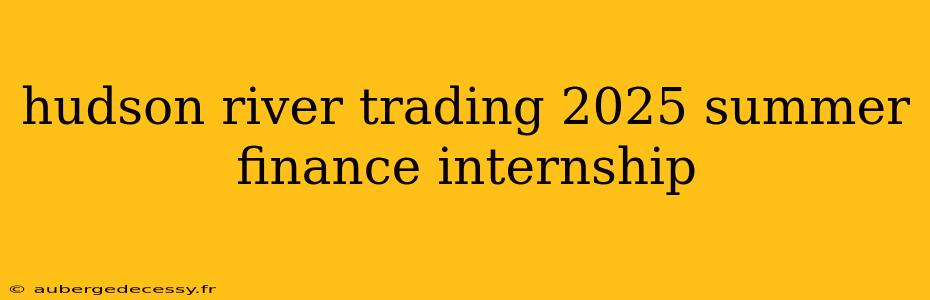 hudson river trading 2025 summer finance internship