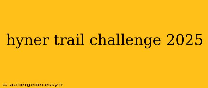 hyner trail challenge 2025