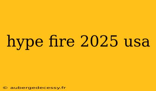 hype fire 2025 usa