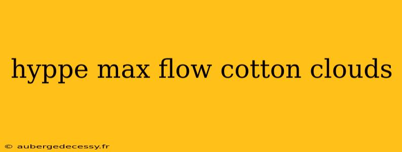 hyppe max flow cotton clouds