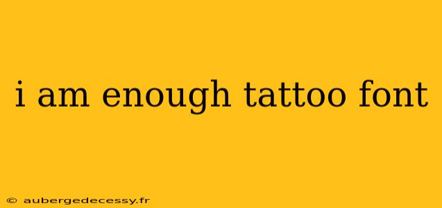 i am enough tattoo font