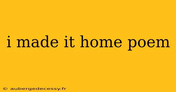 i made it home poem