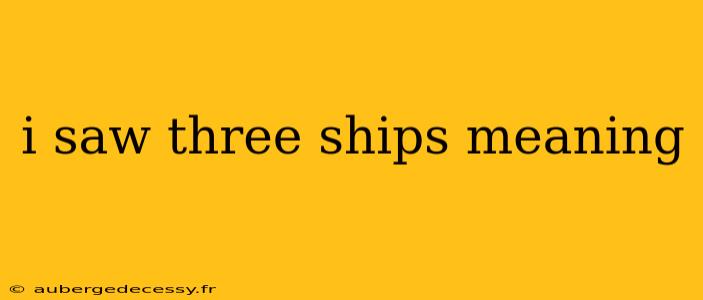 i saw three ships meaning