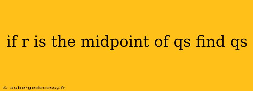 if r is the midpoint of qs find qs