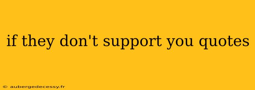 if they don't support you quotes