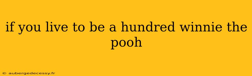 if you live to be a hundred winnie the pooh