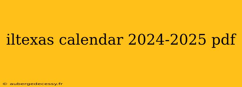 iltexas calendar 2024-2025 pdf