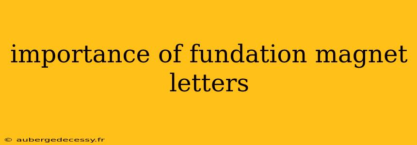 importance of fundation magnet letters