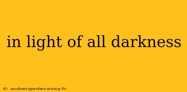 in light of all darkness