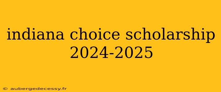 indiana choice scholarship 2024-2025