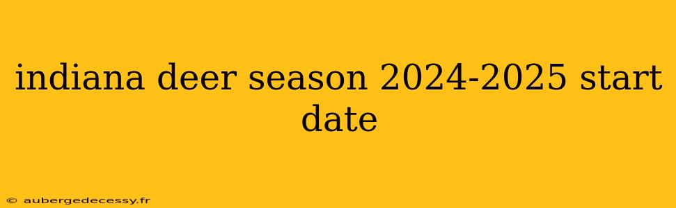 indiana deer season 2024-2025 start date