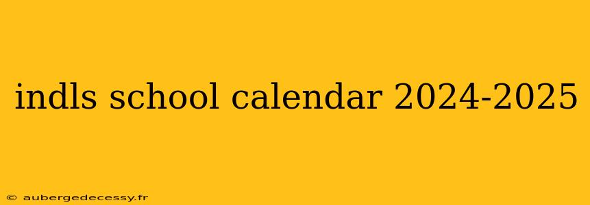 indls school calendar 2024-2025