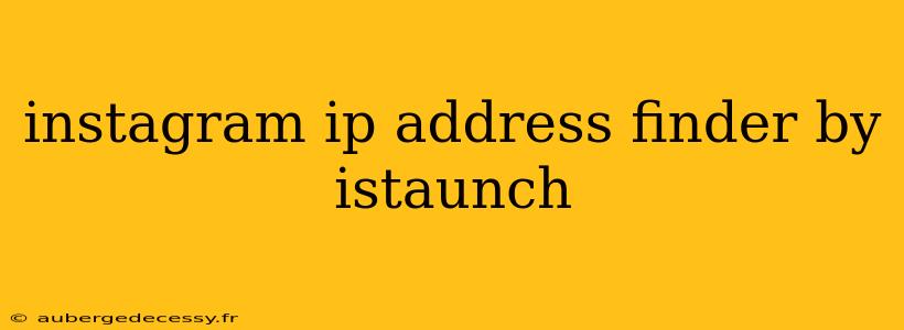 instagram ip address finder by istaunch