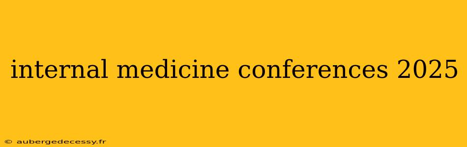 internal medicine conferences 2025