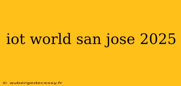 iot world san jose 2025