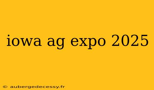 iowa ag expo 2025