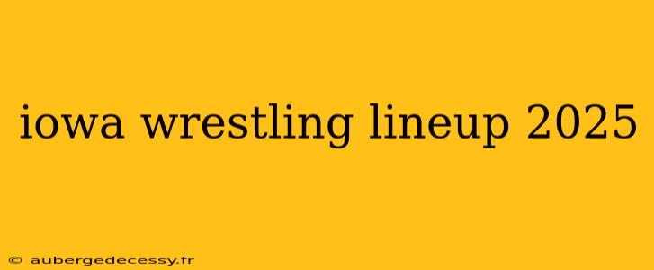 iowa wrestling lineup 2025