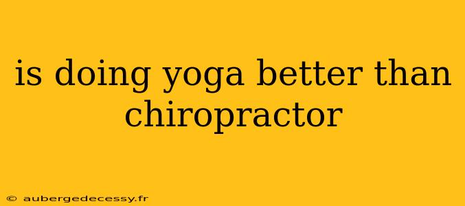 is doing yoga better than chiropractor