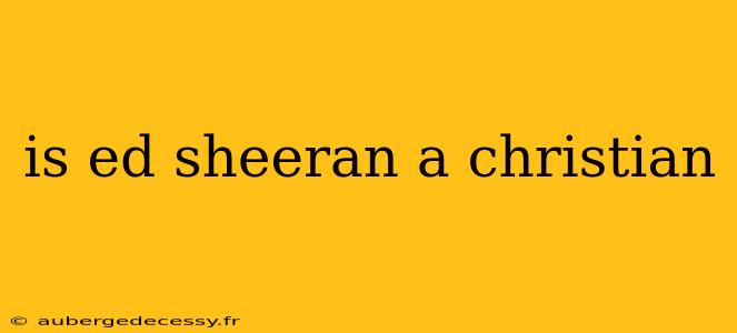 is ed sheeran a christian