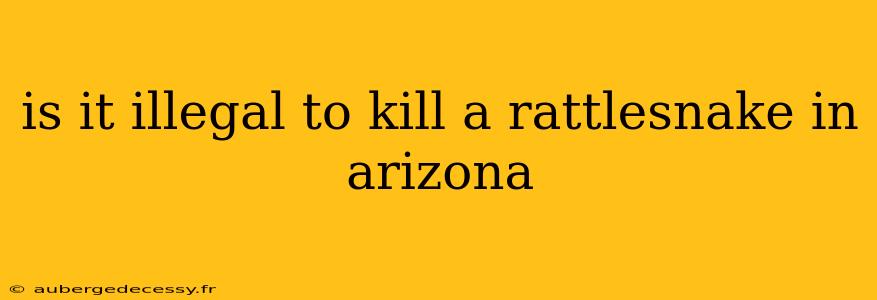 is it illegal to kill a rattlesnake in arizona