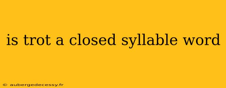 is trot a closed syllable word