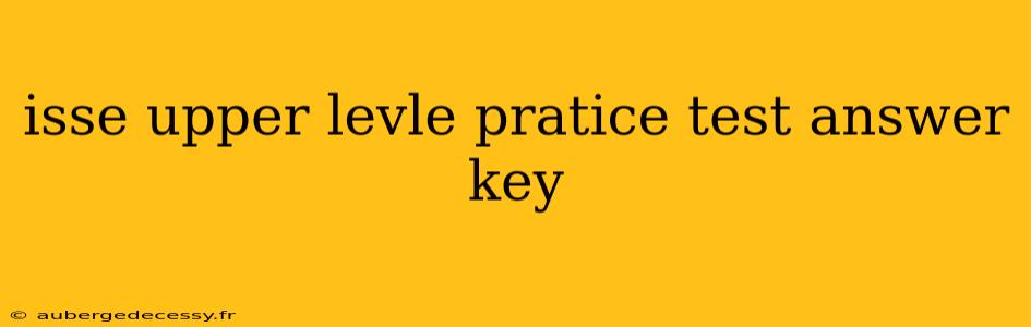 isse upper levle pratice test answer key