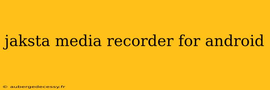 jaksta media recorder for android