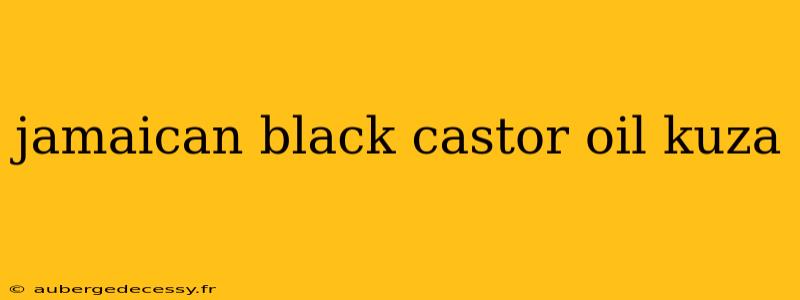 jamaican black castor oil kuza