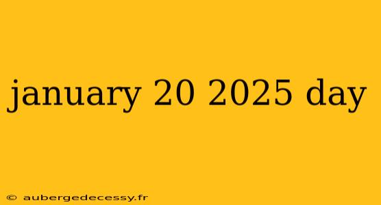 january 20 2025 day