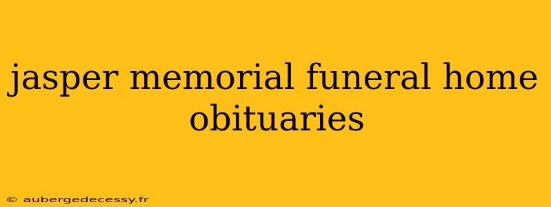 jasper memorial funeral home obituaries