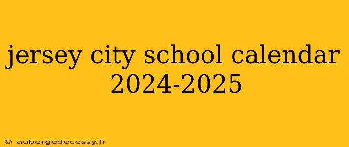 jersey city school calendar 2024-2025