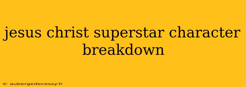 jesus christ superstar character breakdown