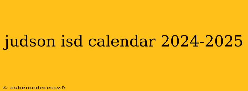 judson isd calendar 2024-2025