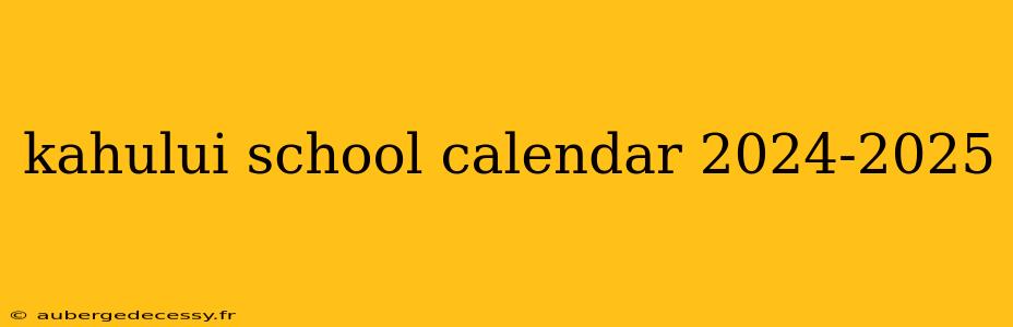 kahului school calendar 2024-2025