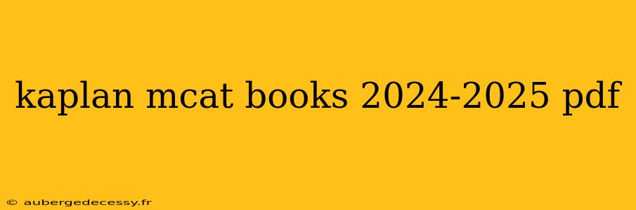 kaplan mcat books 2024-2025 pdf