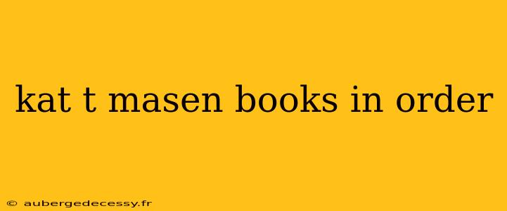 kat t masen books in order