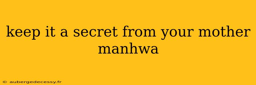 keep it a secret from your mother manhwa