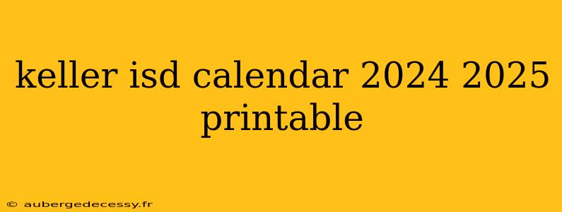 keller isd calendar 2024 2025 printable