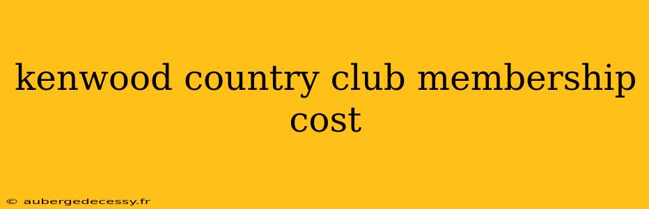 kenwood country club membership cost