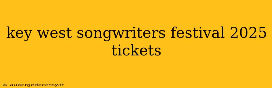 key west songwriters festival 2025 tickets