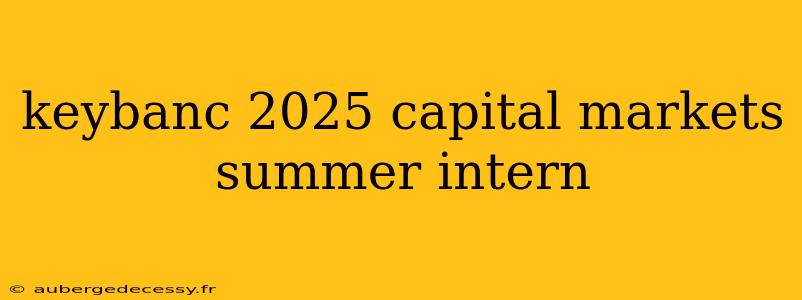 keybanc 2025 capital markets summer intern