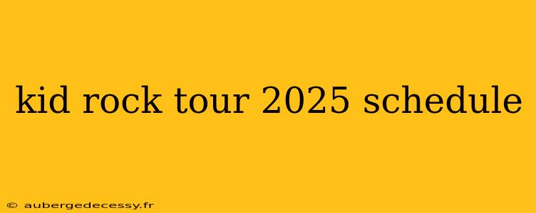 kid rock tour 2025 schedule