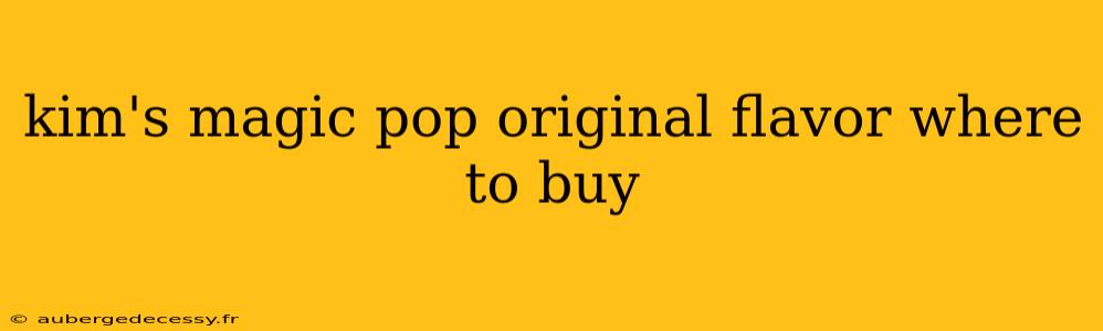 kim's magic pop original flavor where to buy