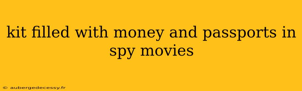 kit filled with money and passports in spy movies