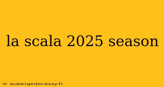 la scala 2025 season